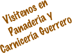Visitenos en Panaderia y Carnicería Guerrero