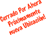 Cerrado Por Ahora 
Próximamente nueva Ubicación!